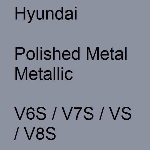 Hyundai, Polished Metal Metallic, V6S / V7S / VS / V8S.
